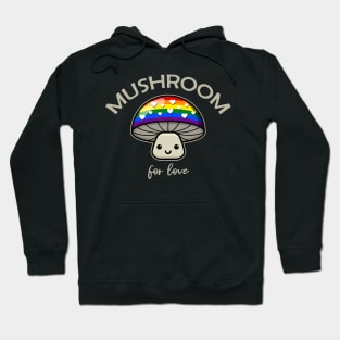 Mushroom For Love - Punny LGBTQIA+ Pride Mushroom Hoodie